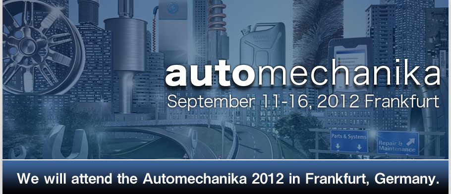 We will attend the Automechanika 2012 in Frankfurt, Germany.